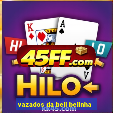 vazados da beli belinha